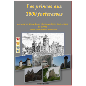 Les princes aux 1000 forteresses : 600 châteaux et forteresses en Haute-Savoie,  en 300 pages couleur