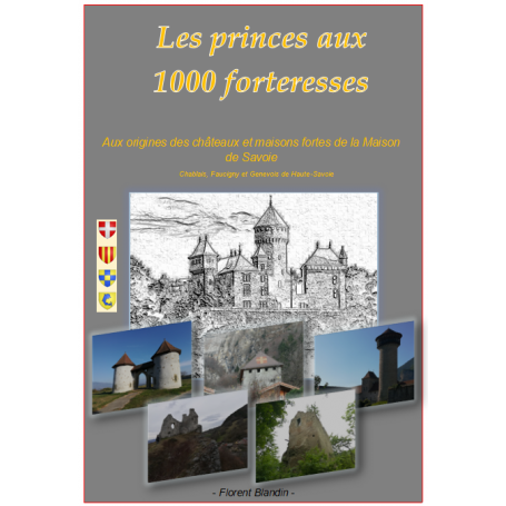 Les princes aux 1000 forteresses : 600 châteaux et forteresses en Haute-Savoie,  en 300 pages couleur